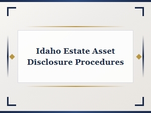 Idaho Estate Asset Disclosure Procedures