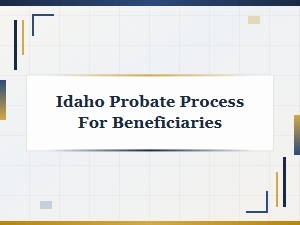 Idaho Probate Process for Beneficiaries Notification