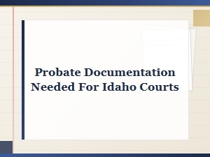 Probate Documentation for Idaho Court Filing