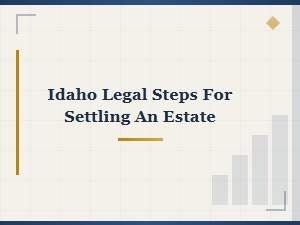 Idaho Estate Settlement Legal Procedures