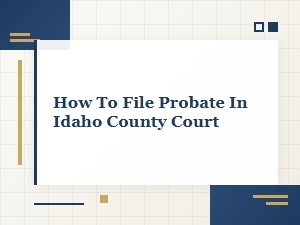 How to File Probate in Idaho County Court