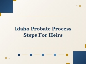 Idaho Probate Process Steps for Heirs