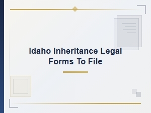 Idaho Inheritance Legal Forms to File